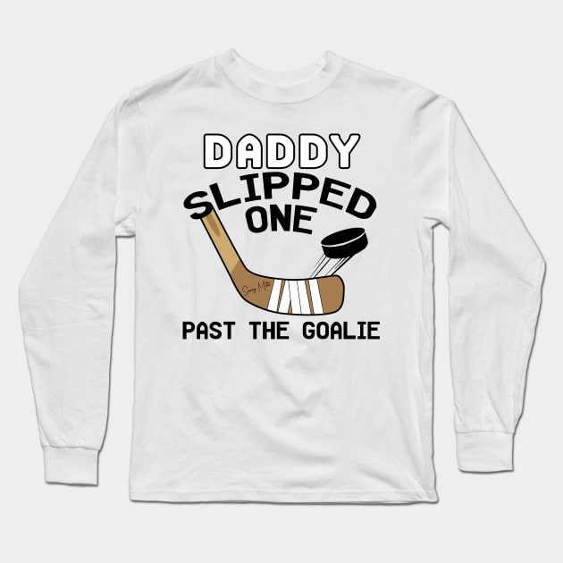 Daddy Slipped One Past The Goalie Hockey Baby Long Sleeve T-Shirt by SaucyMittsHockey